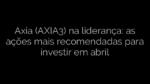 ​Axia (AXIA3) na liderança: as ações mais recomendadas para investir em abril 